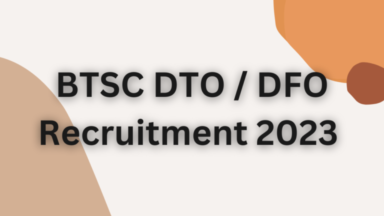 BTSC DTO / DFO Recruitment 2023 | BTSC ने निकाली DTO / DFO विभिन्न पदों के लिए भर्ती 